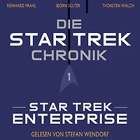 Die Star-Trek-Chronik - Teil 1: Star Trek: Enterprise: Die ganze Geschichte über die Abenteuer von Captain Archer und seiner Crew (Abridged)