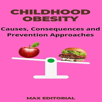Childhood Obesity: Causes, Consequences and Prevention Approaches (Abridged)