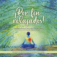 ¡Por fin relajados! Aprende a mantener la calma, reducir el estrés y aliviar tensión con técnicas de relajación eficaces, incluidos los mejores consejos para estrés.