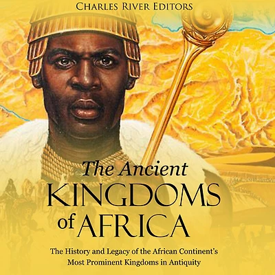 the Ancient Kingdoms of Africa: History and Legacy African Continent's Most Prominent Antiquity