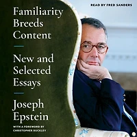 Familiarity Breeds Content: New and Selected Essays