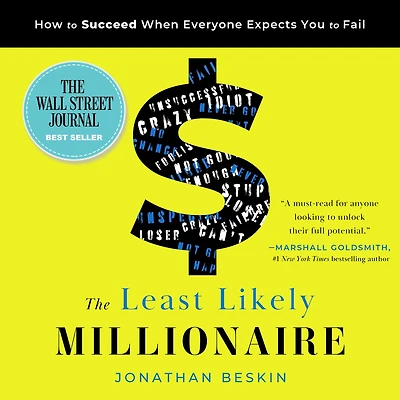 The Least Likely Millionaire: How to Succeed When Everyone Expects You Fail