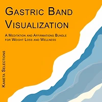 Gastric Band Visualization: A Meditation and Affirmations Bundle for Weight Loss and Wellness