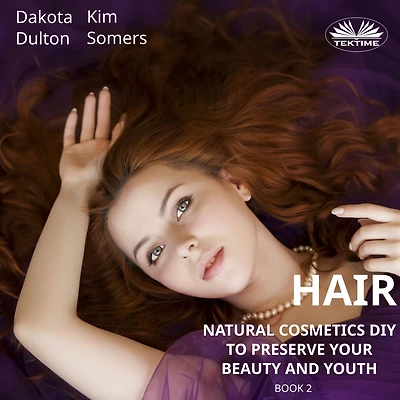 Hair Natural Cosmetics Diy To Preserve Your Beauty And Youth: Book 2