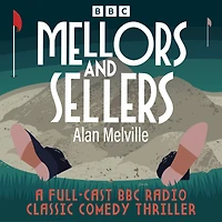 Mellors and Sellers: A Full-Cast BBC Radio Classic Comedy Thriller