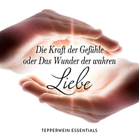 Die Kraft der Gefühle oder Das Wunder der wahren Liebe