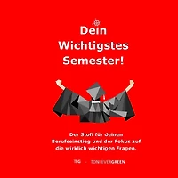 Dein Wichtigstes Semester: Der Stoff für deinen Berufseinstieg