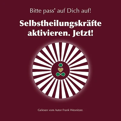 Selbstheilungskräfte aktivieren. Jetzt!: Bitte pass' auf Dich auf!