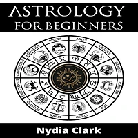ASTROLOGY FOR BEGINNERS: The Guide to Discover Yourself Using Zodiac, Horoscope, and Star Signs. Discover the Secret World of Numerology to Interpreting Love, Friendship, and Career (2022 Edition).