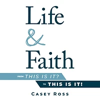 Life & Faith: from "This is it?" to it!"