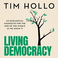 Living Democracy: An ecological manifesto for the end of world as we know it