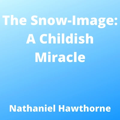 The snow-image: a childish miracle