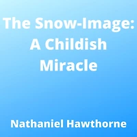 The snow-image: a childish miracle