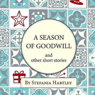 A season of Goodwill: 10 humorous and heartwarming short stories for Christmas the festive