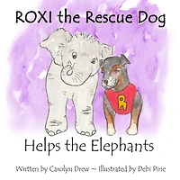 ROXI the Rescue Dog Helps the Elephants: An Animal Compassion Story for Kids about Saving Elephants