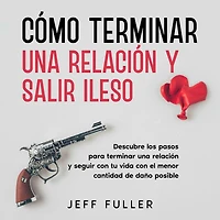 Cómo Terminar una Relación y Salir Ileso: Descubre los Pasos para Seguir con tu Vida el Menor Cantidad de Daño Posible