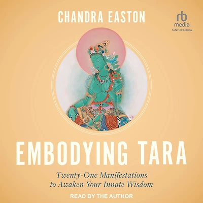 Embodying Tara: Twenty-One Manifestations to Awaken Your Innate Wisdom