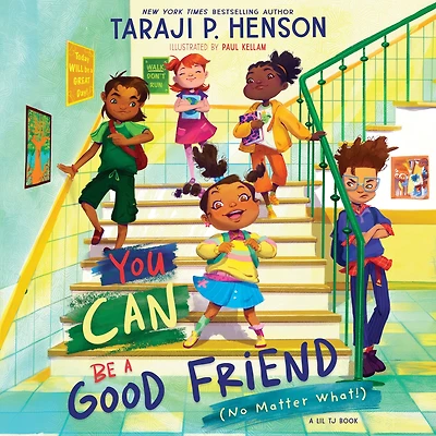 You Can Be A Good Friend (No Matter What!): Lil TJ Book (56th NAACP Image Award Winner for Children's Literature)