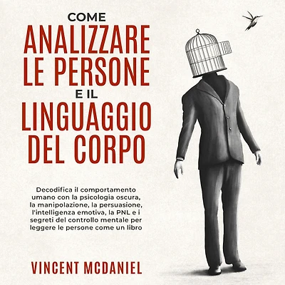 come analizzare le persone e il linguaggio del corpo: Decodifica comportamento umano con la psicologia oscura, manipolazione, persuasione, l'intelligenza emotiva, PNL i segreti controllo mentale per leggere un libro