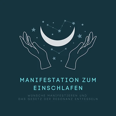 Manifestation zum Einschlafen: Wünsche manifestieren und das Gesetz der Resonanz entfesseln