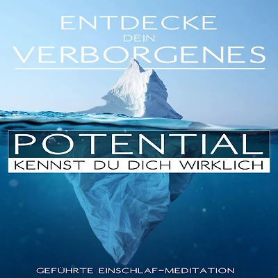 Entdecke Dein verborgenes Potential - Kennst Du Dich wirklich?: geführte Einschlaf-Meditation