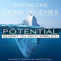 Entdecke Dein verborgenes Potential - Kennst Du Dich wirklich?: geführte Einschlaf-Meditation