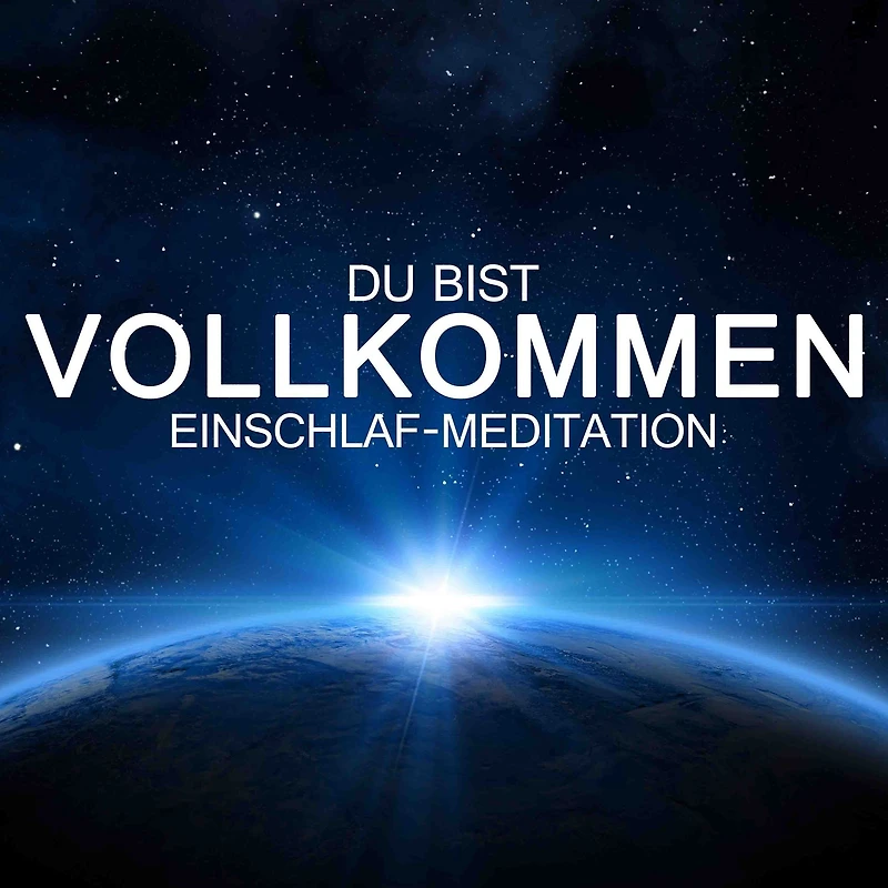 Du bist vollkommen: Einschlaf-Meditation