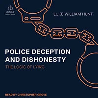Police Deception and Dishonesty: The Logic of Lying