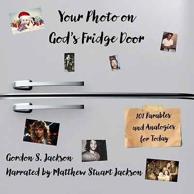 Your Photo on God's Fridge Door: 101 Parables and Analogies for Today
