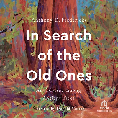 Search of the Old Ones: An Odyssey among Ancient Trees