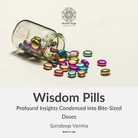 Wisdom Pills: Profound Insights Condensed into Bite-Sized Doses