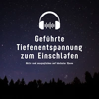 Geführte Tiefenentspannung zum Einschlafen: Aktiv und ausgeglichen auf höchster Ebene