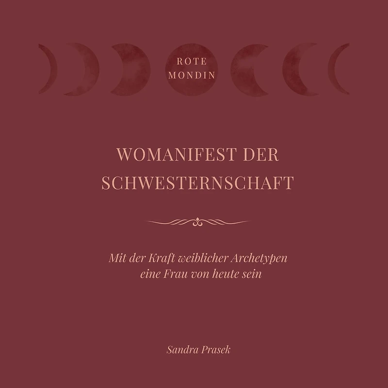 Womanifest der Schwesternschaft: Mit der Kraft weiblicher Archetypen eine Frau von heute sein
