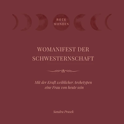 Womanifest der Schwesternschaft: Mit der Kraft weiblicher Archetypen eine Frau von heute sein