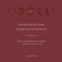 Womanifest der Schwesternschaft: Mit der Kraft weiblicher Archetypen eine Frau von heute sein