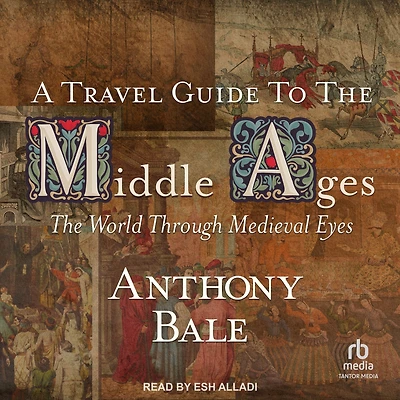 A Travel Guide to The Middle Ages: World Through Medieval Eyes