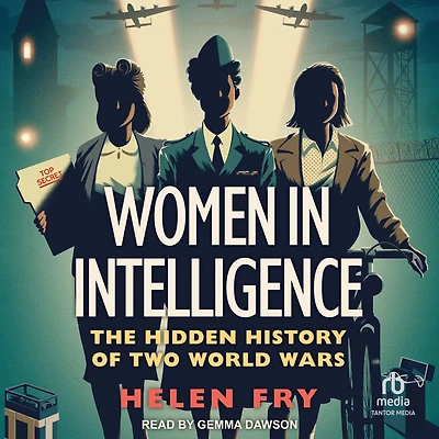 Women Intelligence: The Hidden History of Two World Wars