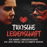 Toxische Leidenschaft: Die wahre Liebesgeschichte von Jens Söring und Elizabeth Haysom