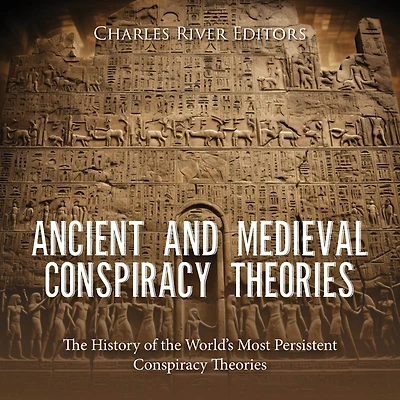 Ancient and Medieval Conspiracy Theories: The History of the World's Most Persistent Conspiracy Theories