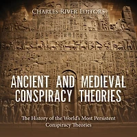 Ancient and Medieval Conspiracy Theories: The History of the World's Most Persistent Conspiracy Theories