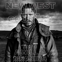 New West - Hill Country - Act 1: A Will to Meaning