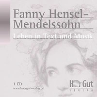 Fanny Hensel-Mendelssohn: Leben in Text und Musik