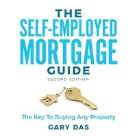 The Self-Employed Mortgage Guide: The Key To Buying Any Property