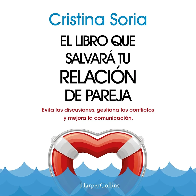 El libro que salvará tu relación de pareja: Evita las discusiones, gestiona los conflictos y mejora la comunicación
