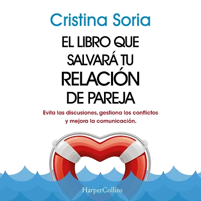 El libro que salvará tu relación de pareja: Evita las discusiones, gestiona los conflictos y mejora la comunicación