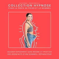 Autohypnose - Version pour elle: Collection Hypnose pour la perte de poids et le sommeil: Maigrir rapidement sans régime et profiter des bienfaits d'un sommeil réparateur