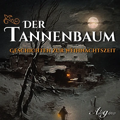 Der Tannenbaum - Geschichten zur Weihnachtszeit (Ungekürzt)