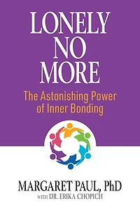 Lonely No More: The Astonishing Power of Inner Bonding
