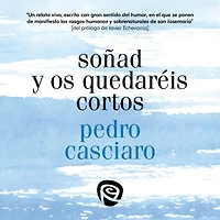 Soñad y os quedaréis cortos: Testimonio del Fundador, de uno de los miembros más antiguos del Opus Dei