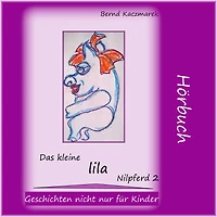 Das kleine lila Nilpferd 2: Geschichten nicht nur für Kinder